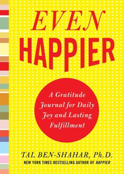 Even Happier: A Gratitude Journal for Daily Joy and Lasting Fulfillment - Tal Ben-Shahar - Bøker - McGraw-Hill Education - Europe - 9780071638036 - 16. oktober 2009