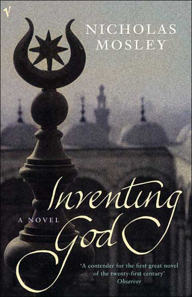 Inventing God - Nicholas Mosley - Books - Vintage Publishing - 9780099445036 - April 1, 2004