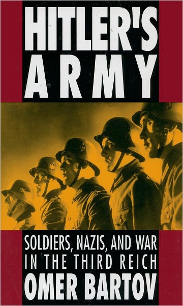 Cover for Bartov, Omer (Junior Fellow, Society of Fellows, Junior Fellow, Society of Fellows, Harvard University) · Hitler's Army: Soldiers, Nazis, and War in the Third Reich (Paperback Book) (1992)