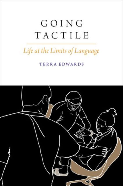 Going Tactile: Life at the Limits of Language - Oxford Studies in the Anthropology of Language - Edwards, Terra (Assistant Professor, Assistant Professor, University of Chicago) - Books - Oxford University Press Inc - 9780197778036 - August 1, 2025