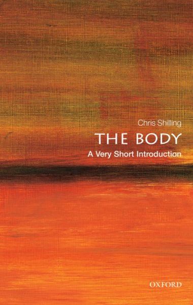 Cover for Shilling, Chris (Professor of Sociology, University of Kent.) · The Body: A Very Short Introduction - Very Short Introductions (Paperback Book) (2016)