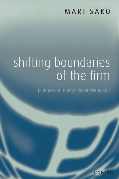 Cover for Sako, Mari (, Professor of International Business, Said Business School, University of Oxford) · Shifting Boundaries of the Firm: Japanese Company - Japanese Labour (Paperback Book) (2008)