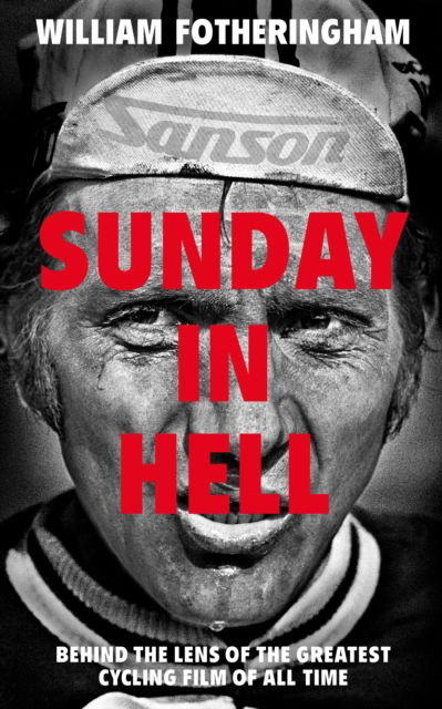 Cover for William Fotheringham · Sunday in Hell: Behind the Lens of the Greatest Cycling Film of All Time (Paperback Book) (2022)