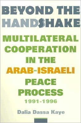 Cover for Dalia Dassa Kaye · Beyond the Handshake: Multilateral Cooperation in the Arab-Israeli Peace Process, 1991-1996 (Paperback Book) (2001)