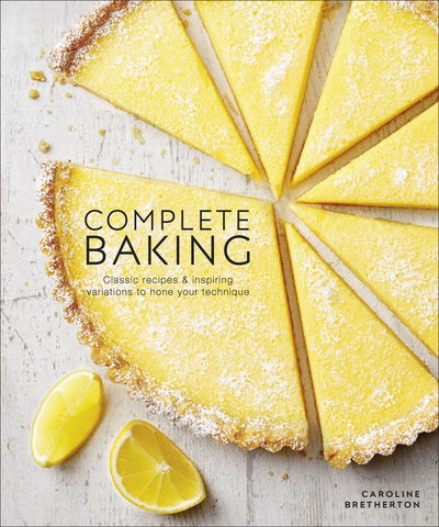 Cover for Caroline Bretherton · Complete Baking: Classic Recipes and Inspiring Variations to Hone Your Technique (Hardcover Book) (2020)