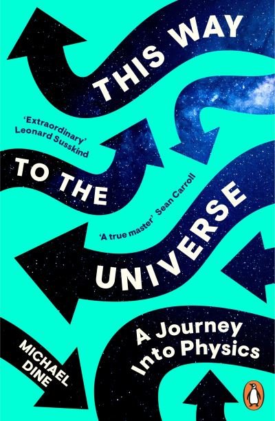 Cover for Michael Dine · This Way to the Universe: A Journey into Physics (Paperback Book) (2023)