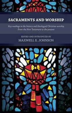 Cover for Maxwell E. Johnson · Sacraments and Worship: Key Readings In The History And Theology Of Christian Worship, From The New Testament To The Present (Paperback Book) [New edition] (2012)