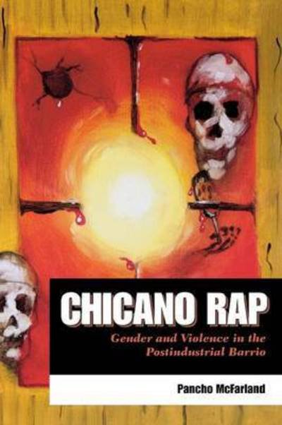 Cover for Pancho McFarland · Chicano Rap: Gender and Violence in the Postindustrial Barrio (Paperback Book) (2008)