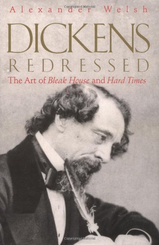Dickens Redressed: The Art of Bleak House and Hard Times - Alexander Welsh - Books - Yale University Press - 9780300082036 - July 11, 2000