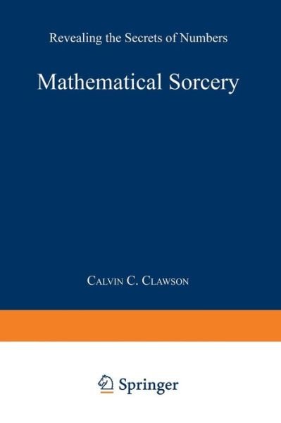 Cover for Calvin C. Clawson · Mathematical Sorcery: Revealing the Secrets of Numbers (Paperback Book) [Softcover reprint of the original 1st ed. 1999 edition] (1999)
