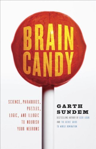 Cover for Garth Sundem · Brain Candy: Science, Paradoxes, Puzzles, Logic, and Illogic to Nourish Your Neurons (Taschenbuch) (2010)