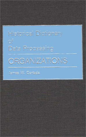 Historical Dictionary of Data Processing: Organizations - James W. Cortada - Books - ABC-CLIO - 9780313233036 - June 4, 1987