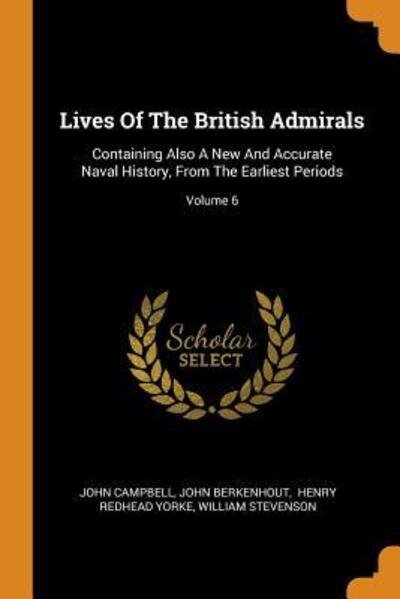Lives Of The British Admirals Containing Also A New And Accurate Naval History, From The Earliest Periods; Volume 6 - John Campbell - Boeken - Franklin Classics - 9780343409036 - 16 oktober 2018