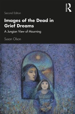 Cover for Susan Olson · Images of the Dead in Grief Dreams: A Jungian View of Mourning (Paperback Book) (2020)