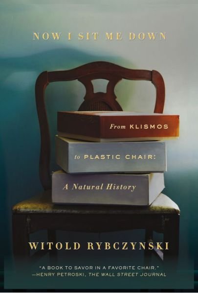 Cover for Witold Rybczynski · Now I Sit Me Down: From Klismos to Plastic Chair: A Natural History (Pocketbok) (2017)