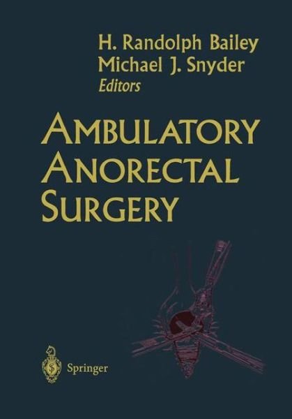 Ambulatory Anorectal Surgery - H Randolph Bailey - Boeken - Springer-Verlag New York Inc. - 9780387986036 - 14 oktober 1999