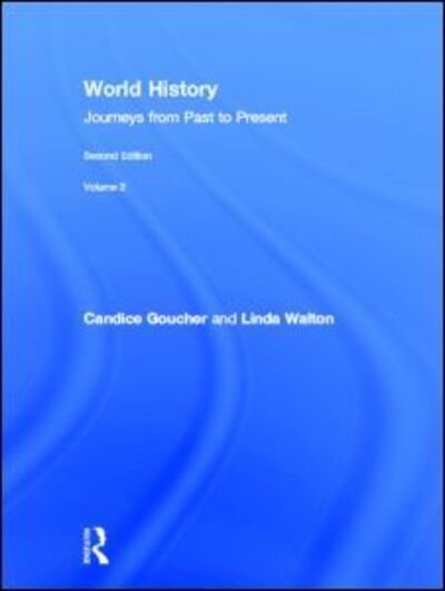 Cover for Goucher, Candice (Washington State University, USA) · World History: Journeys from Past to Present - VOLUME 2: From 1500 CE to the Present (Hardcover bog) (2012)