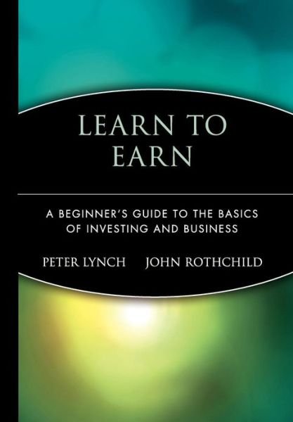 Cover for Peter Lynch · Learn to Earn: A Beginner's Guide to the Basics of Investing and Business (Gebundenes Buch) (1997)
