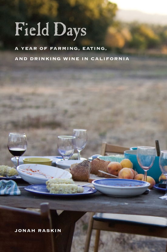 Cover for Jonah Raskin · Field Days: A Year of Farming, Eating, and Drinking Wine in California (Paperback Book) (2010)