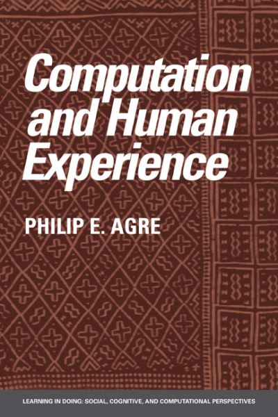 Computation and Human Experience - Learning in Doing: Social, Cognitive and Computational Perspectives - Agre, Philip E. (University of California, San Diego) - Bøger - Cambridge University Press - 9780521386036 - 28. juli 1997