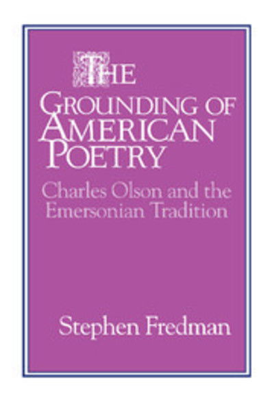 Cover for Stephen Fredman · The Grounding of American Poetry: Charles Olson and the Emersonian Tradition - Cambridge Studies in American Literature and Culture (Hardcover Book) (1993)