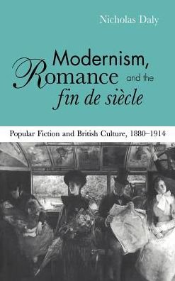 Cover for Daly, Nicholas (Trinity College, Dublin) · Modernism, Romance and the Fin de Siecle: Popular Fiction and British Culture (Hardcover Book) (2000)