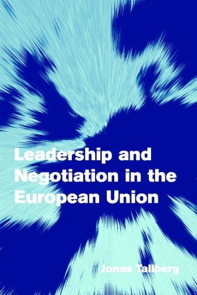 Cover for Tallberg, Jonas (Stockholms Universitet) · Leadership and Negotiation in the European Union - Themes in European Governance (Paperback Book) (2006)