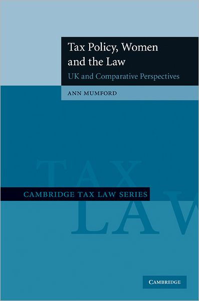 Cover for Mumford, Ann (Queen Mary University of London) · Tax Policy, Women and the Law: UK and Comparative Perspectives - Cambridge Tax Law Series (Hardcover Book) (2010)