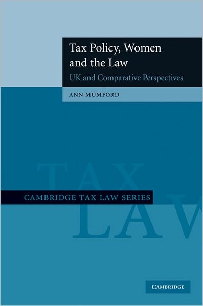 Cover for Mumford, Ann (Queen Mary University of London) · Tax Policy, Women and the Law: UK and Comparative Perspectives - Cambridge Tax Law Series (Hardcover bog) (2010)