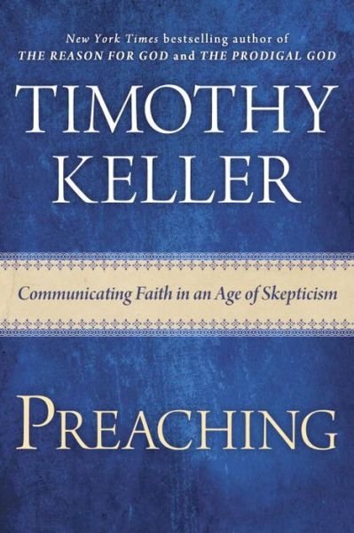 Cover for Timothy Keller · Preaching: Communicating Faith in an Age of Skepticism (Hardcover bog) (2015)