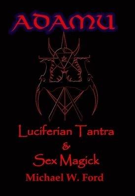 Cover for Michael W. Ford · ADAMU - Luciferian Sex Magick - Ahriman Edition (Hardcover bog) (2009)