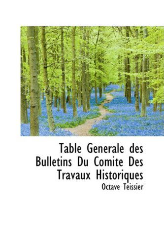 Cover for Octave Teissier · Table Générale Des Bulletins Du Comité Des Travaux Historiques (Paperback Book) (2008)