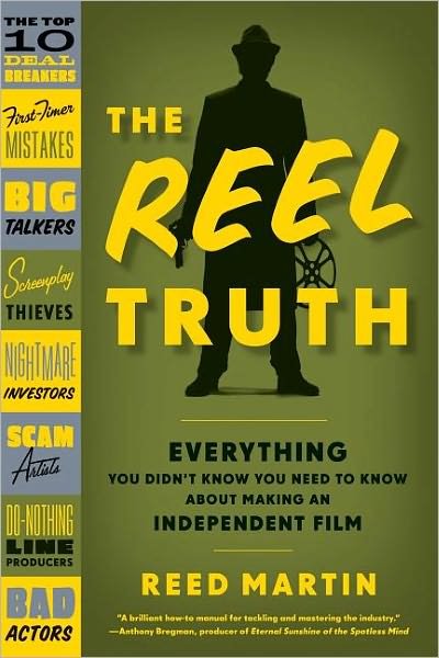 Cover for Reed Martin · The Reel Truth: Everything You Didn't Know You Need to Know About Making an Independent Film (Paperback Book) [1st edition] (2009)