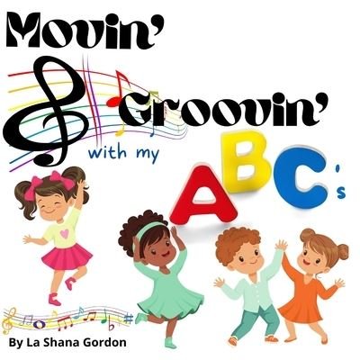 Cover for La Shana M Gordon · Movin' &amp; Groovin' with My ABC's (Paperback Book) (2022)