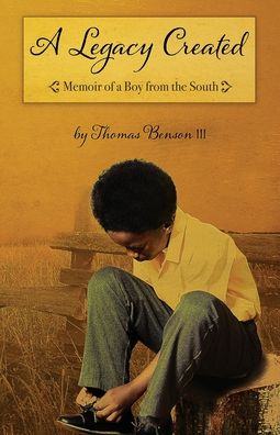 Cover for Thomas Benson · A Legacy Created: Memoir of a Boy from the South (Paperback Book) (2021)