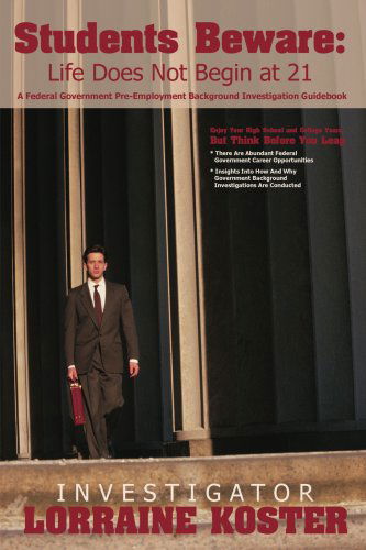 Cover for Lorraine Koster · Students Beware: Life Does Not Begin at 21: a Federal Government Pre-employment Background Investigation Guidebook (Paperback Book) (2008)
