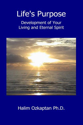 Cover for Halim Ph.d. Ozkaptan · Life's Purpose - Development of Your Living and Eternal Spirit (Paperback Book) (2007)