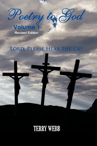 Cover for Terry Webb · Poetry to God Volume 1: Lord Please Hear the Cry (Paperback Book) (2011)