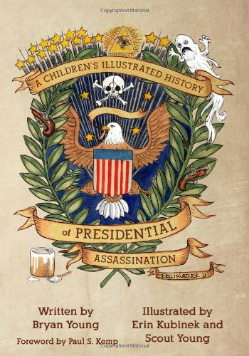 A Children's Illustrated History of Presidential Assassination - Bryan L Young - Books - Silence in the Library - 9780615999036 - March 27, 2014