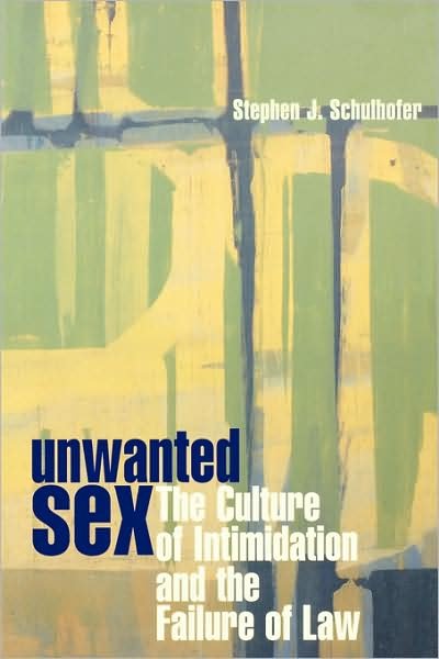 Cover for Stephen J. Schulhofer · Unwanted Sex: The Culture of Intimidation and the Failure of Law (Pocketbok) (2000)