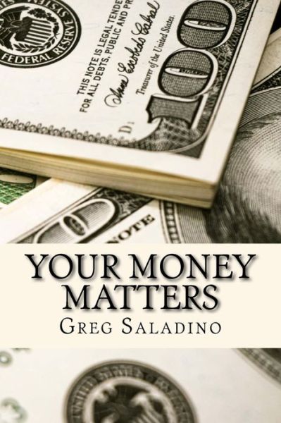 Your Money Matters: Money management you were never taught in school - Greg Saladino - Books - GS Books - 9780692046036 - January 26, 2018