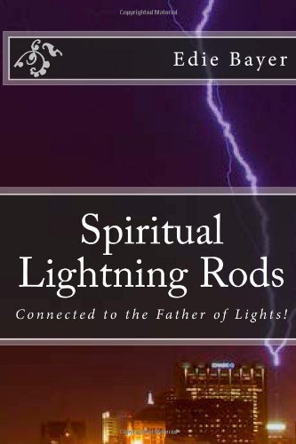 Cover for Edie Bayer · Spiritual Lightning Rods: Connected to the Father of Lights (Paperback Bog) (2014)