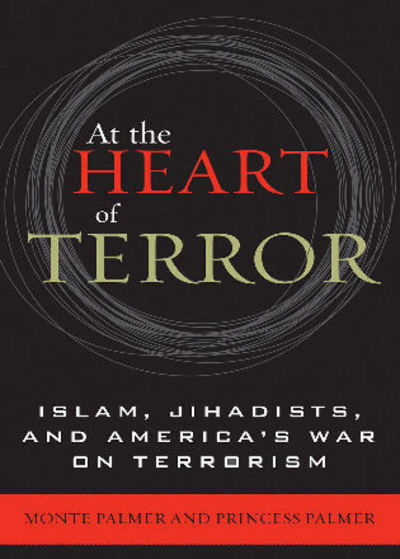 Cover for Monte Palmer · At the Heart of Terror: Islam, Jihadists, and America's War on Terrorism (Paperback Book) (2007)