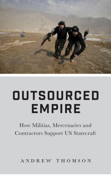 Cover for Andrew Thomson · Outsourced Empire: How Militias, Mercenaries, and Contractors Support US Statecraft (Pocketbok) (2018)