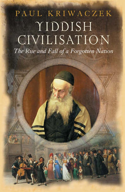 Cover for Paul Kriwaczek · Yiddish Civilisation: The Rise and Fall of a Forgotten Nation (Paperback Book) (2006)