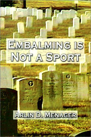 Cover for Arlin D. Menager · Embalming is Not a Sport (Paperback Book) (2001)