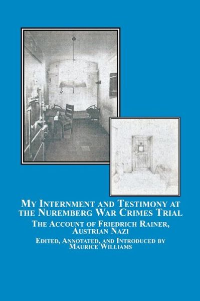 Cover for Friedrich Rainer · My Internment and Testimony at the Nuremberg War Crimes Trial: the Account of Friedrich Rainer, Austrian Nazi (Paperback Book) (2006)