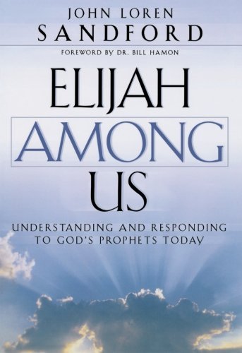 Cover for John Loren Sandford · Elijah Among Us – Understanding and Responding to God's Prophets Today (Taschenbuch) (2002)