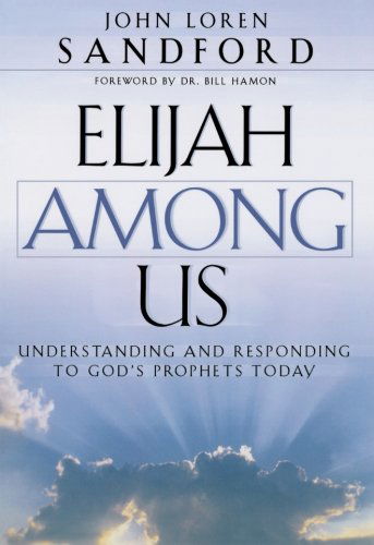 Cover for John Loren Sandford · Elijah Among Us – Understanding and Responding to God's Prophets Today (Pocketbok) (2002)