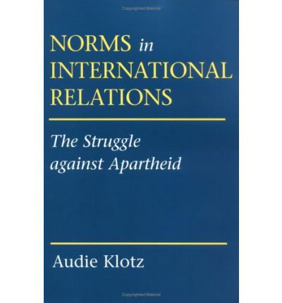 Norms in International Relations: The Struggle against Apartheid - Audie Klotz - Books - Cornell University Press - 9780801486036 - January 11, 1999